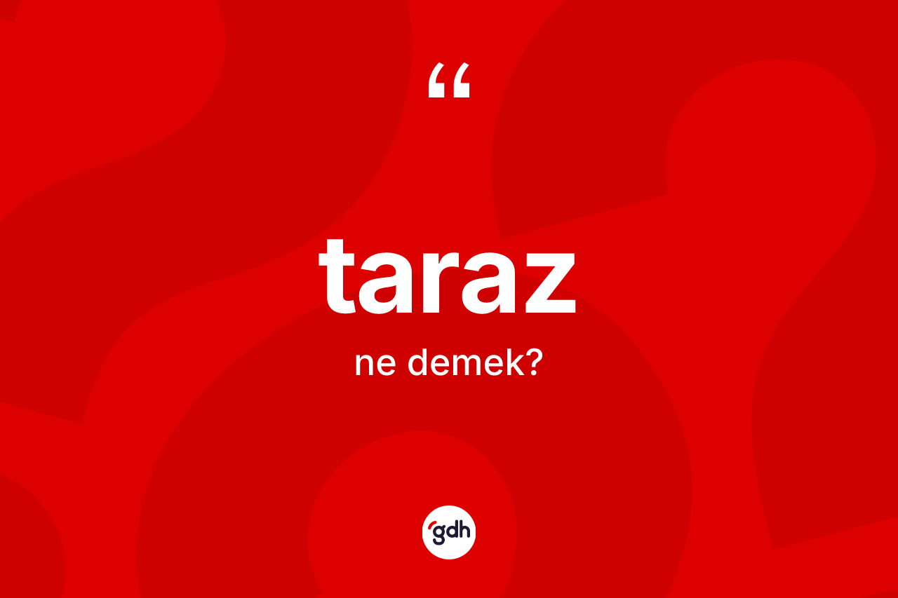 Taraz kelimesinin tanımı nedir? Taraz kelimesinin kaç farklı anlamı var?