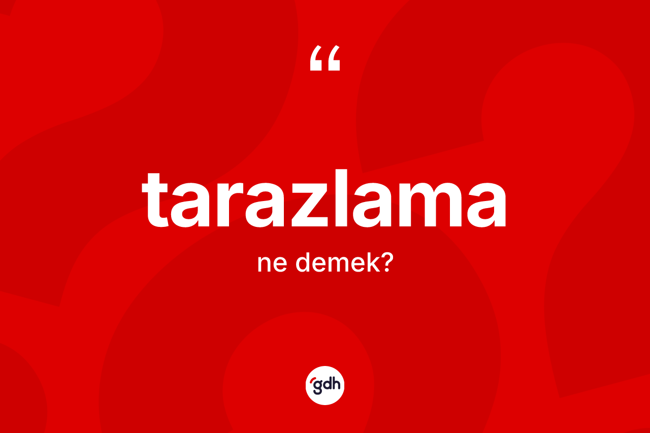Tarazlama ne anlama gelir? Tarazlamanın TDK'ya göre anlamı nedir?