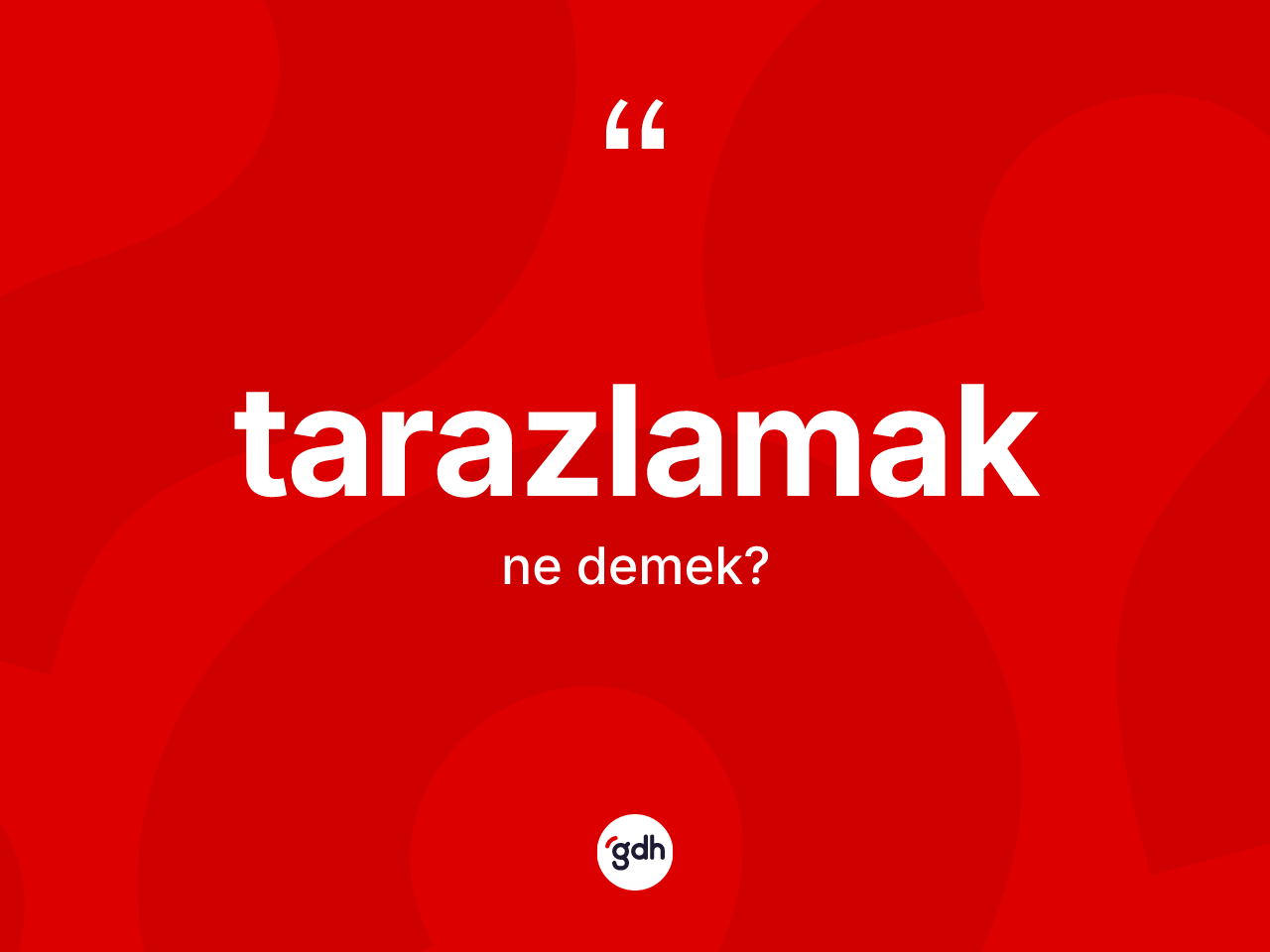 Tarazlamak ne anlama gelir? Tarazlamağın TDK'ya göre anlamı nedir?