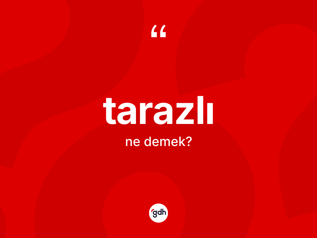 Tarazlı kelimesinin sözlükteki tanımı nedir? Tarazlının halk arasındaki kullanımı nasıldır?