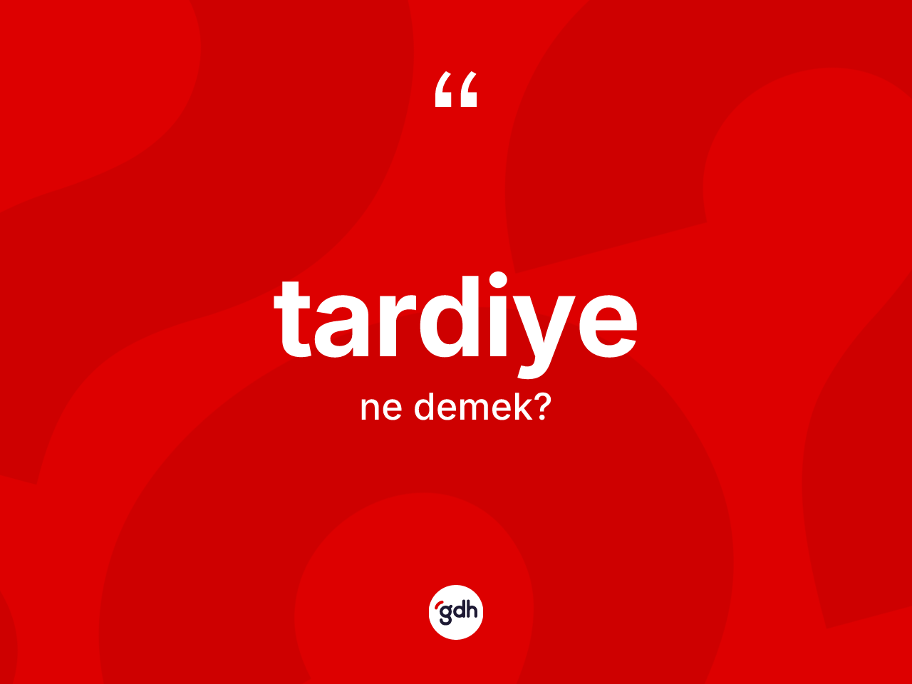 Tardiye kelimesi ne demek? Tardiye kelimesinin TDK anlamı nedir?