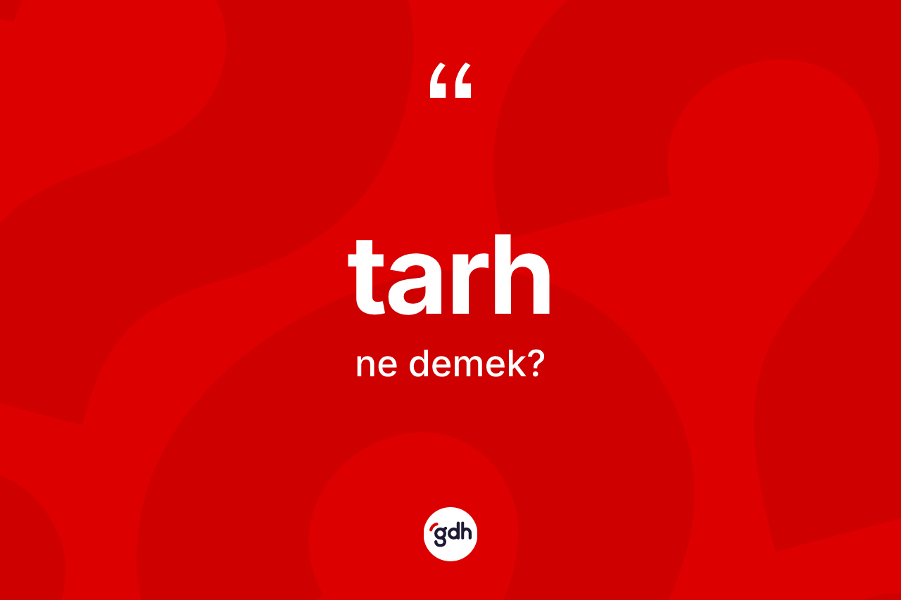 Tarh kelimesinin tanımı nedir? Tarhın halk arasındaki kullanımı nasıldır?