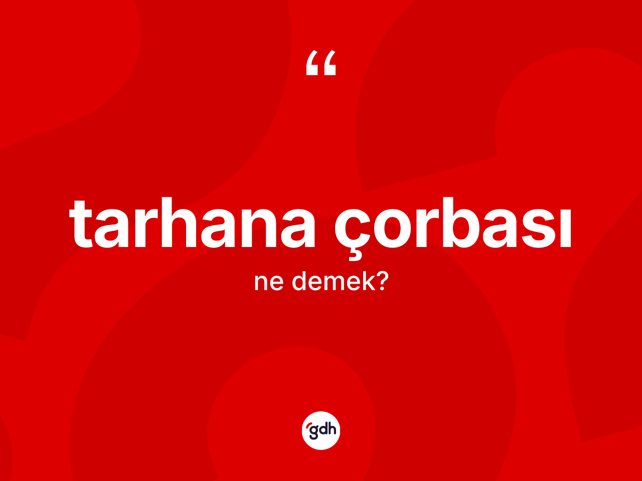 Tarhana çorbası kelimesinin tanımı nedir? Tarhana çorbasının TDK'ya göre anlamı nedir?