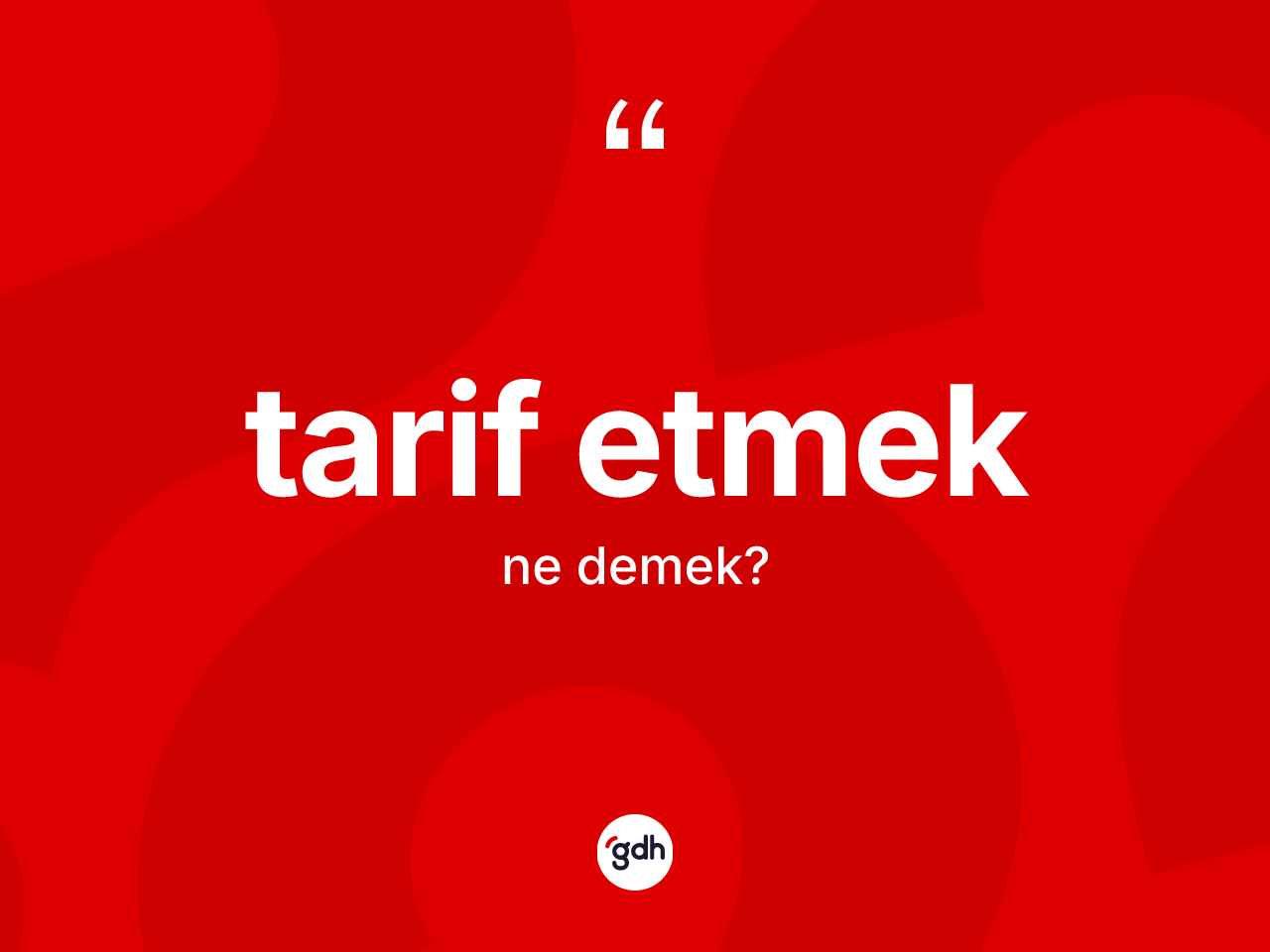 Tarif etmek sözü ne demektir? Tarif etmek ifadesi nerede kullanılır?