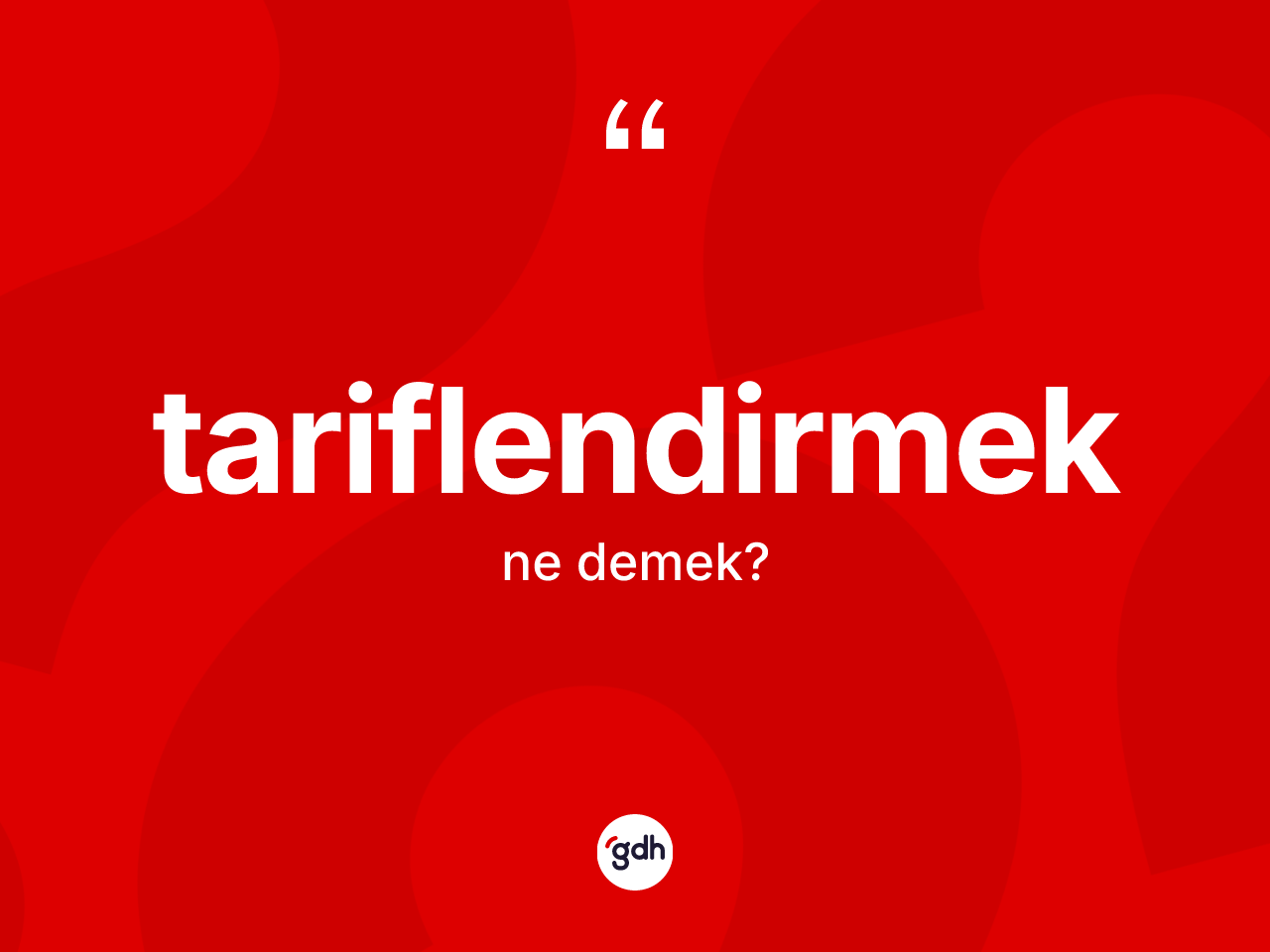 Tariflendirmek kelimesinin sözlükteki tanımı nedir? Tariflendirmeğin kısaca tanımı nedir?