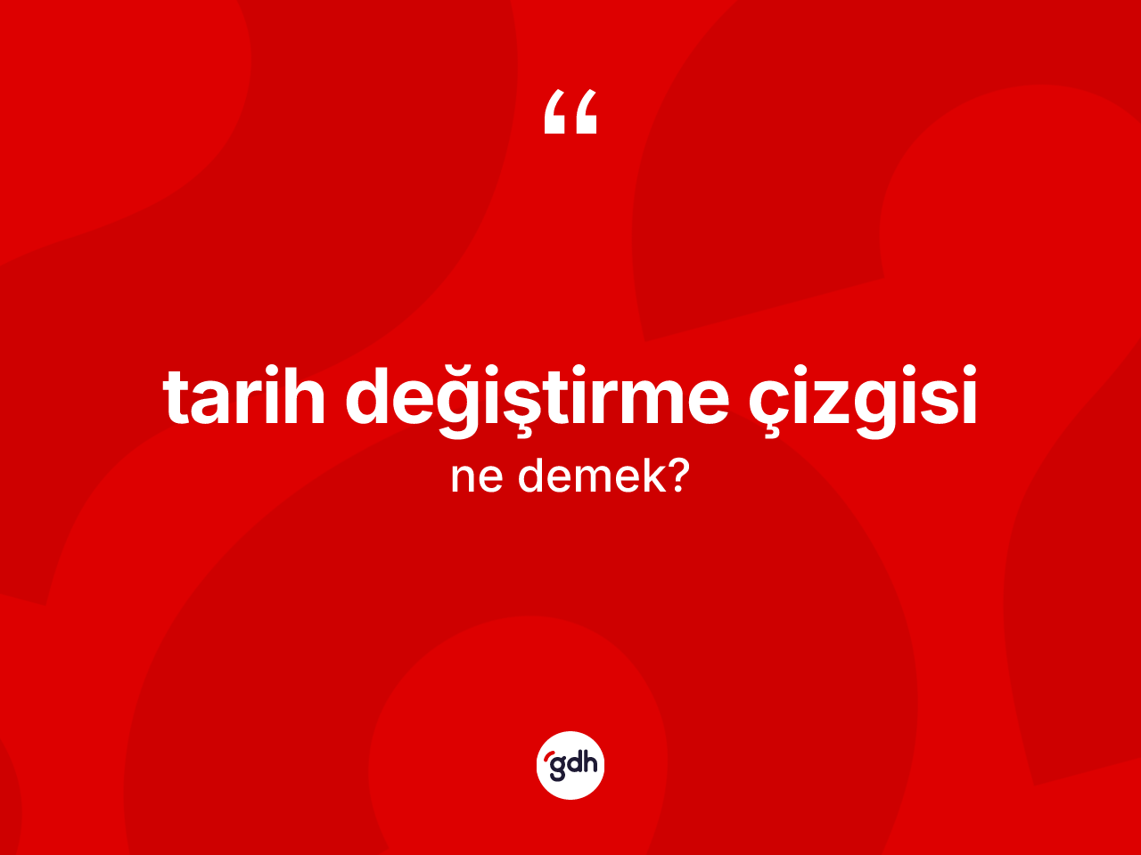 Tarih değiştirme çizgisi ne anlama gelir? Tarih değiştirme çizgisinin TDK'ya göre anlamı nedir?