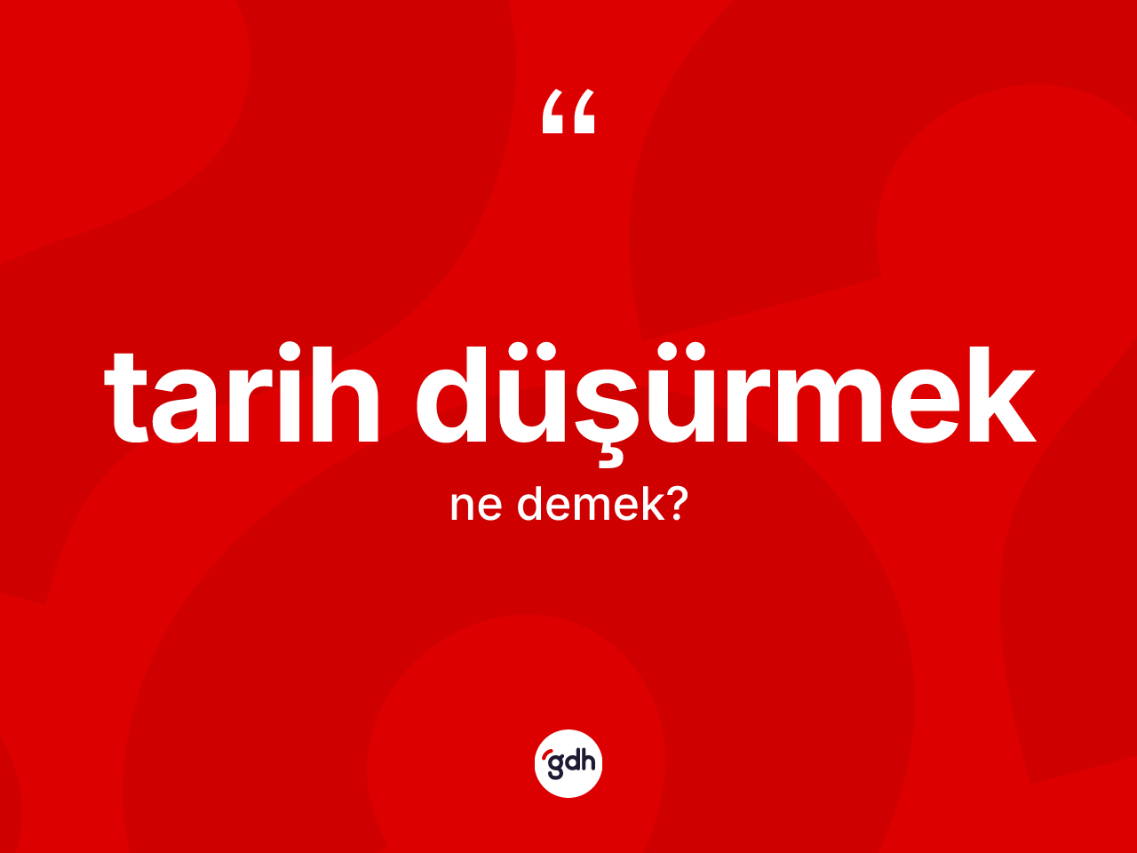 Tarih düşürmek ifadesinin kısaca anlamı nedir? Tarih düşürmek sözü hangi durumlarda kullanılır?