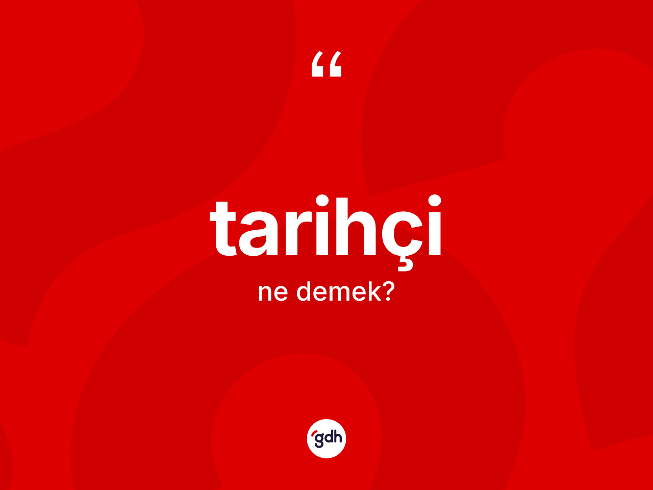 Tarihçi kelimesi ne demek? Tarihçinin sözlükteki anlamı nedir?