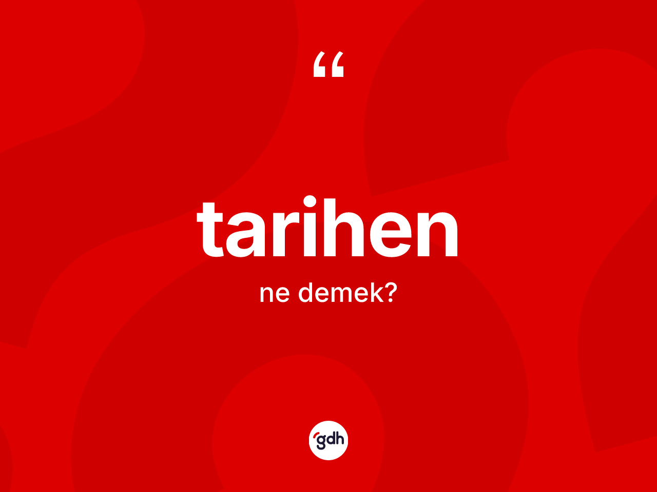 Tarihen kelimesinin sözlükteki tanımı nedir? Tarihenin TDK'ya göre anlamı nedir?