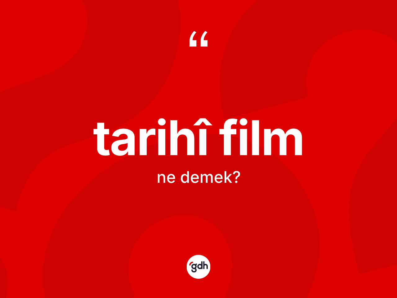 Tarihî film kelimesi nedir? Tarihî filmin sözlükteki anlamı nedir?