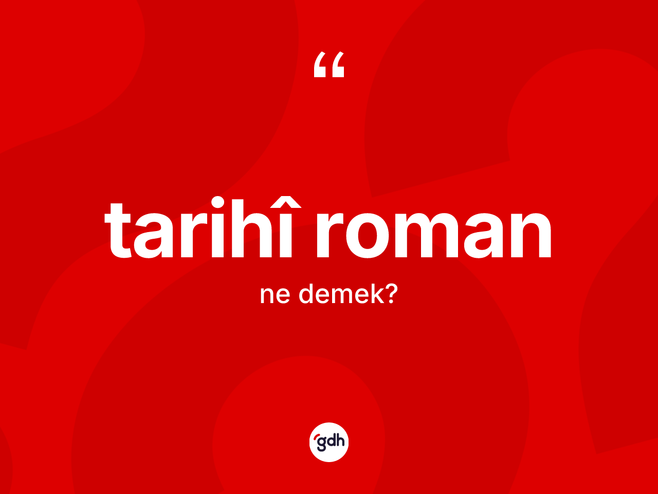 Tarihî roman nedir? Tarihî romanın sözlükteki anlamı nedir?