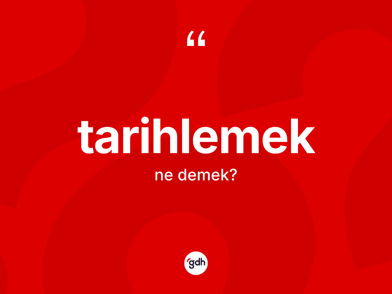 Tarihlemek kelimesi ne anlama gelir? Tarihlemek kelimesinin özellikleri nelerdir?