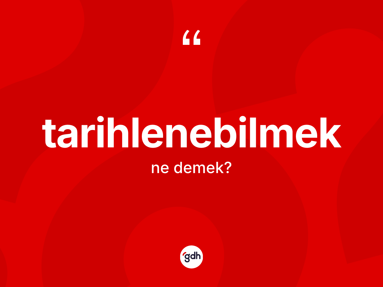 Tarihlenebilmek nedir? Tarihlenebilmeğin TDK'ya göre anlamı nedir?