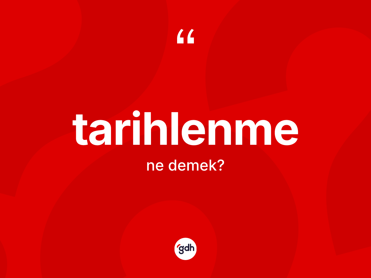 Tarihlenme kelimesinin sözlükteki tanımı nedir? Tarihlenmenin TDK'ya göre anlamı nedir?