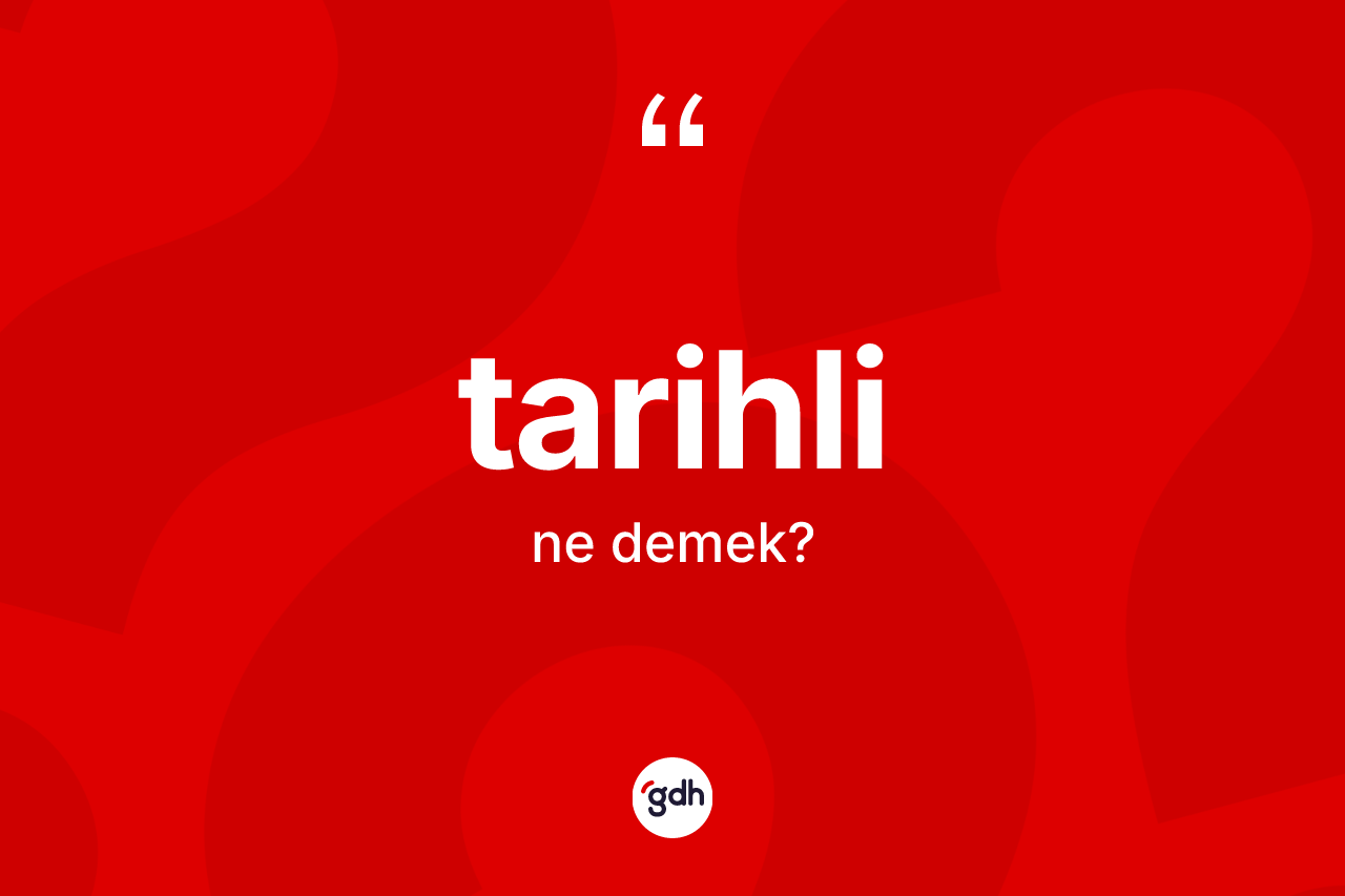 Tarihli kelimesinin anlamı nedir? Tarihlinin TDK'ya göre anlamı nedir?