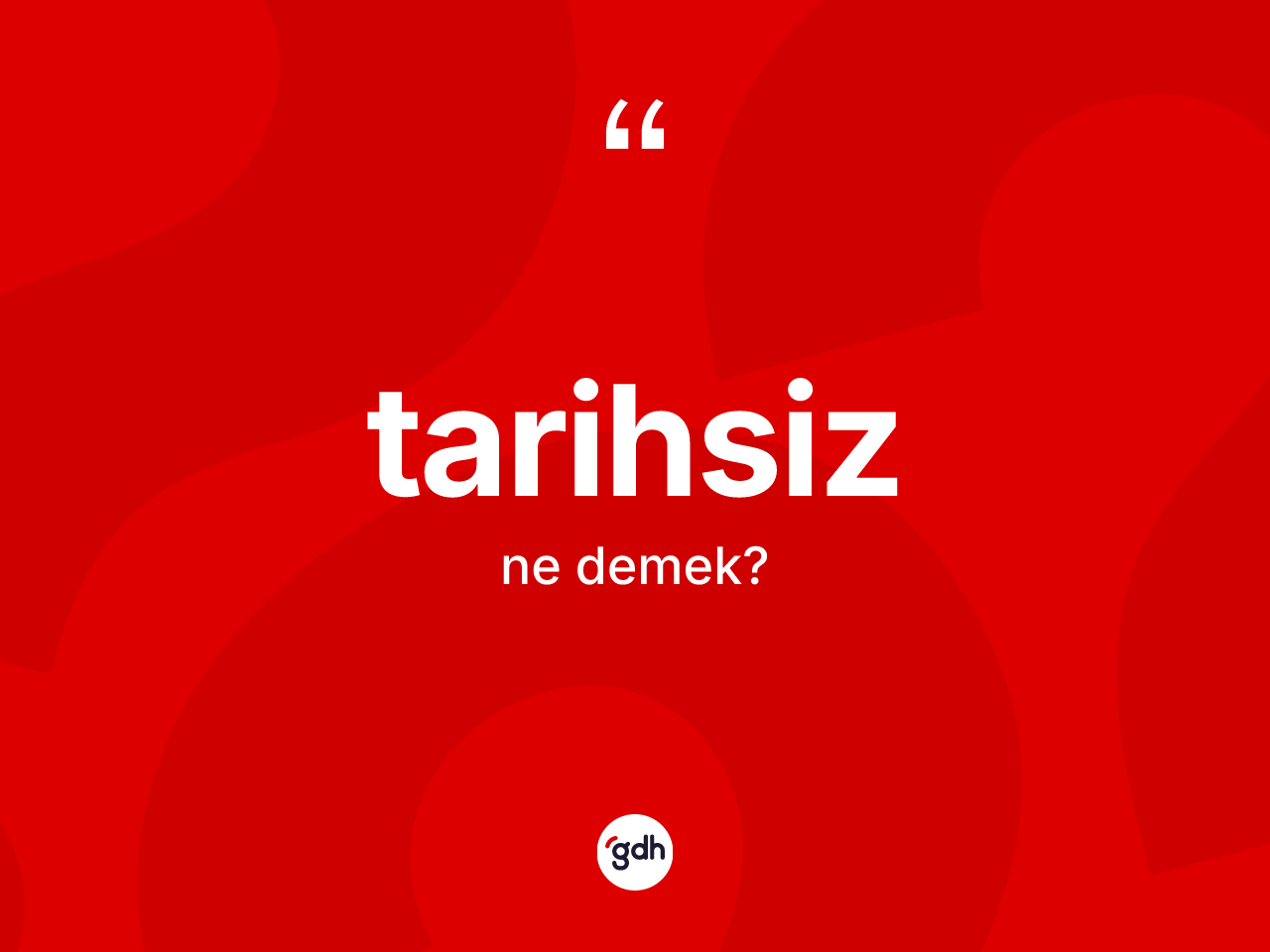 Tarihsiz kelimesinin anlamı nedir? Tarihsiz kelimesinin TDK'ya göre açıklaması nedir?