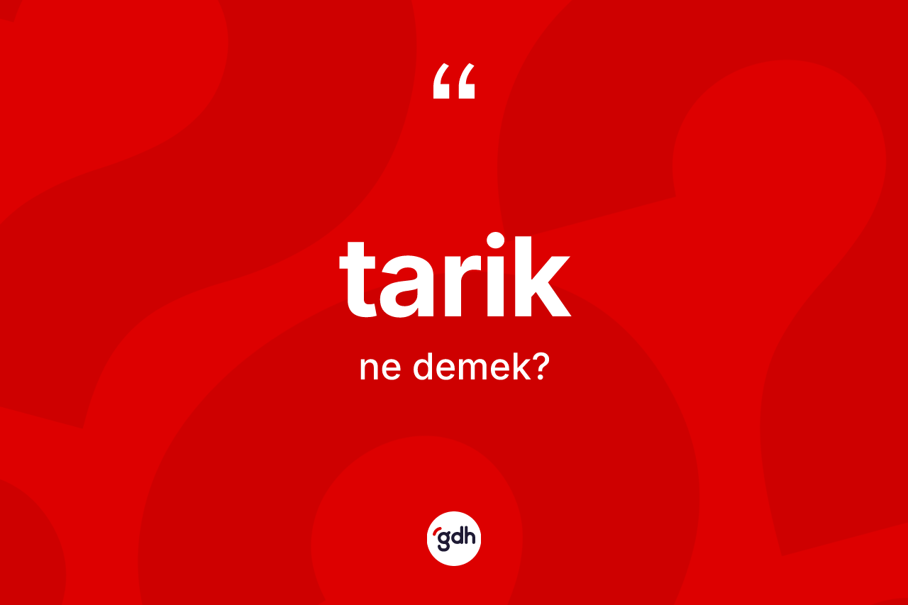 Tarik kelimesinin anlamı nedir? Tariğin kısaca tanımı nedir?