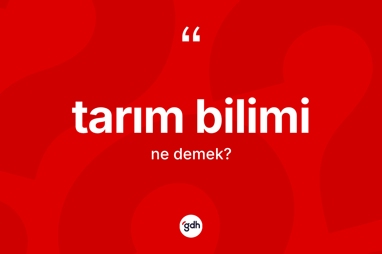Tarım bilimi kelimesi nedir? Tarım biliminin sözlükteki anlamı nedir?