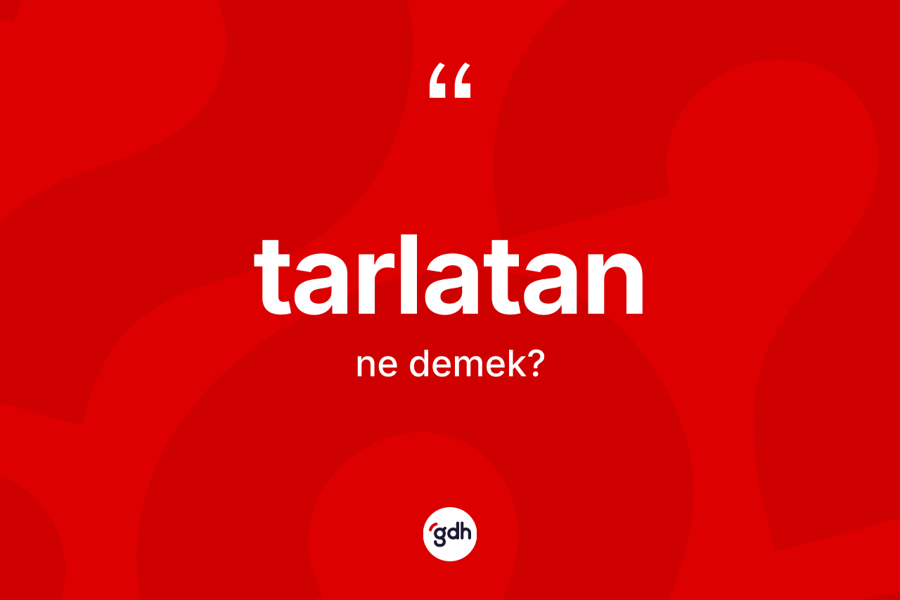 Tarlatan kelimesi ne demek? Tarlatanın sözlükteki anlamı nedir?
