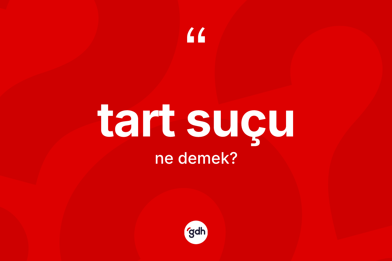 Tart suçu kelimesi ne anlama gelir? Tart suçunun TDK'ya göre anlamı nedir?