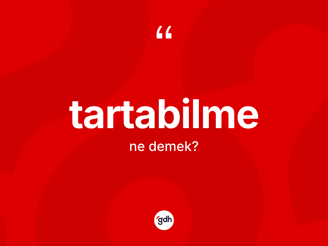 Tartabilme kelimesi nedir? Tartabilmenin halk arasındaki kullanımı nasıldır?