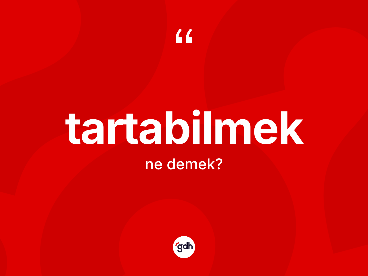 Tartabilmek kelimesi ne demek? Tartabilmeğin halk arasındaki kullanımı nasıldır?
