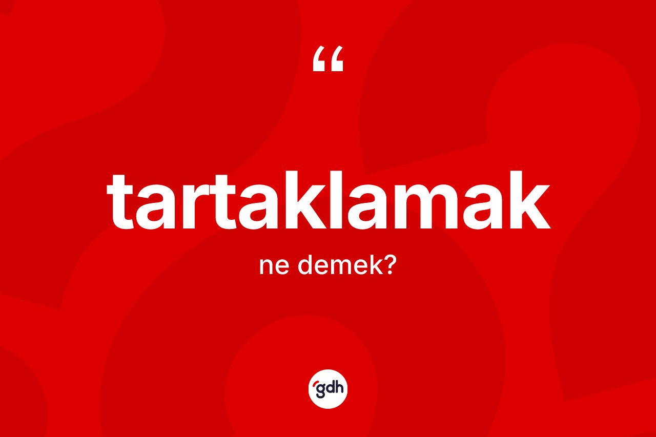 Tartaklamak nedir? Tartaklamak kelimesinin özellikleri nelerdir?