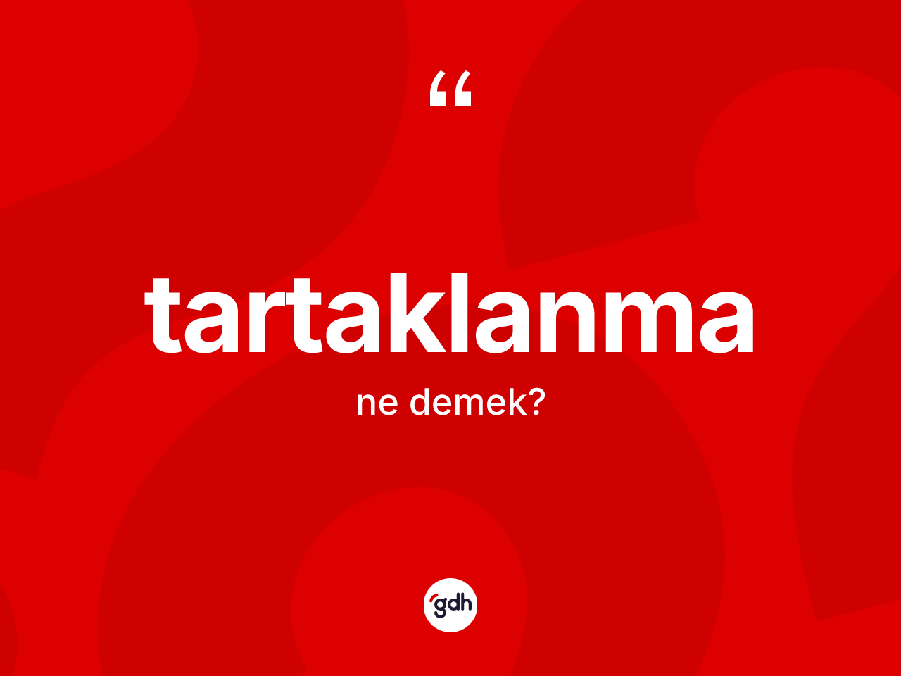 Tartaklanma kelimesinin anlamı nedir? Tartaklanma kelimesinin özellikleri nelerdir?