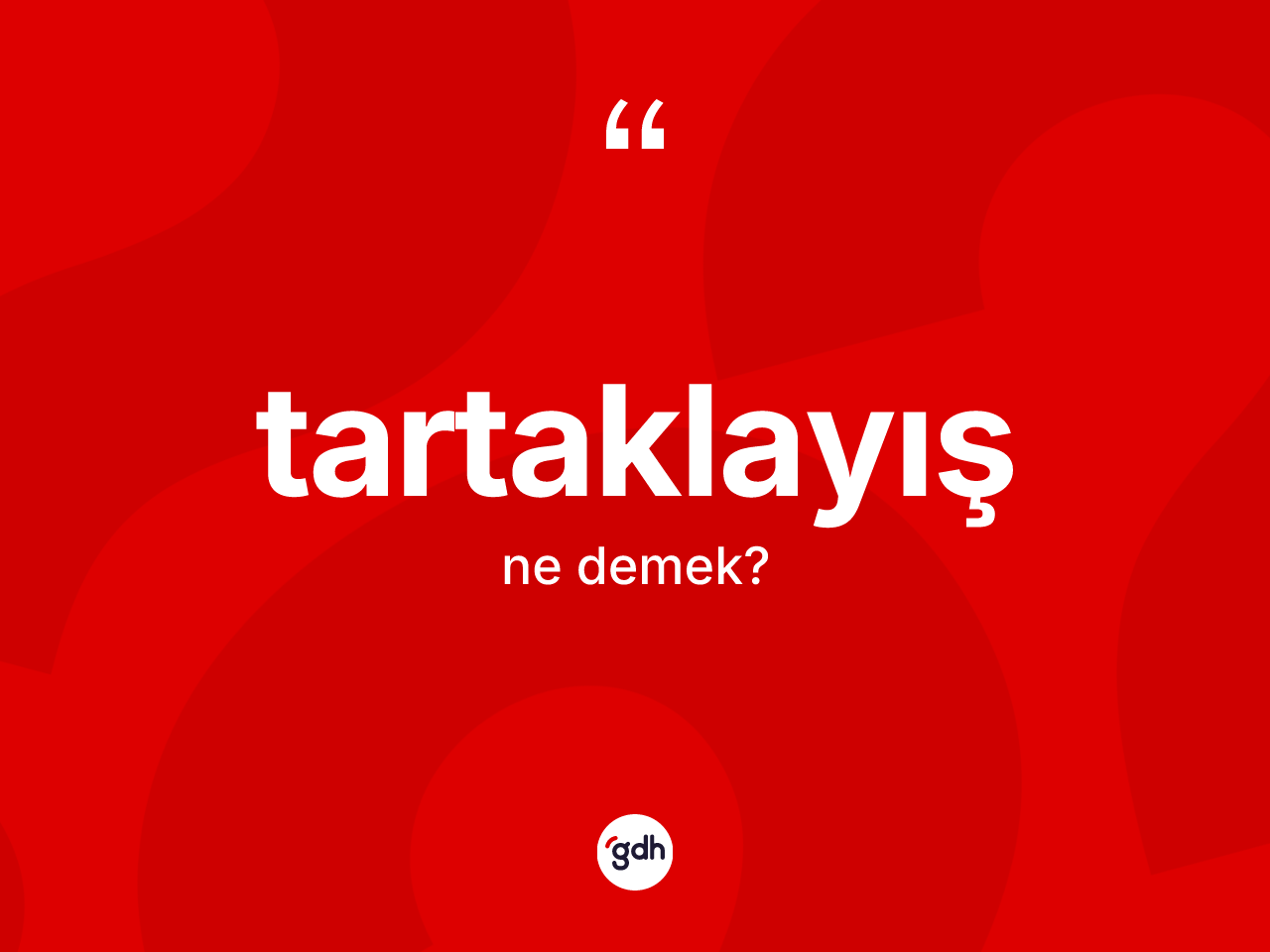 Tartaklayış kelimesinin tanımı nedir? Tartaklayış kelimesinin kaç farklı anlamı var?