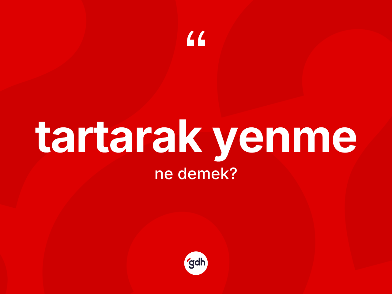Tartarak yenme ne anlama gelir? Tartarak yenme kelimesinin TDK anlamı nedir?
