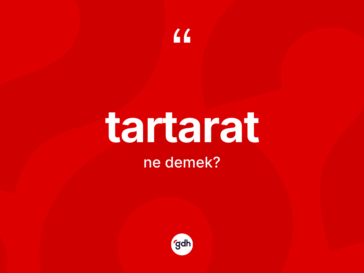 Tartarat kelimesi ne demek? Tartaratın kısaca tanımı nedir?