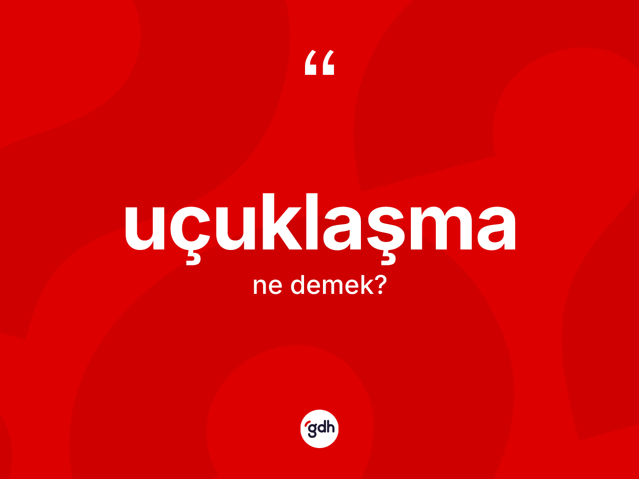 Uçuklaşma kelimesi ne anlama gelir? Uçuklaşmanın TDK'ya göre anlamı nedir?