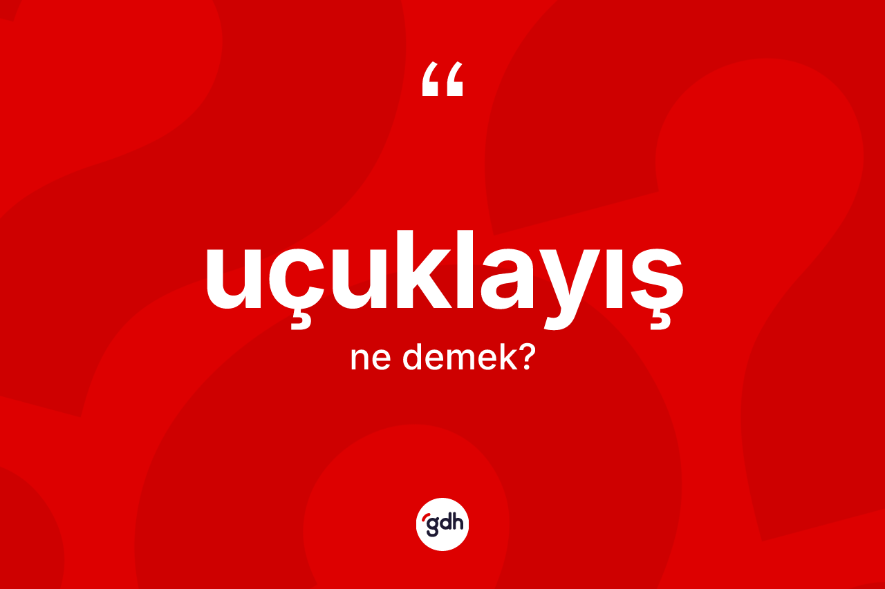 Uçuklayış kelimesinin sözlükteki tanımı nedir? Uçuklayış kelimesinin TDK anlamı nedir?