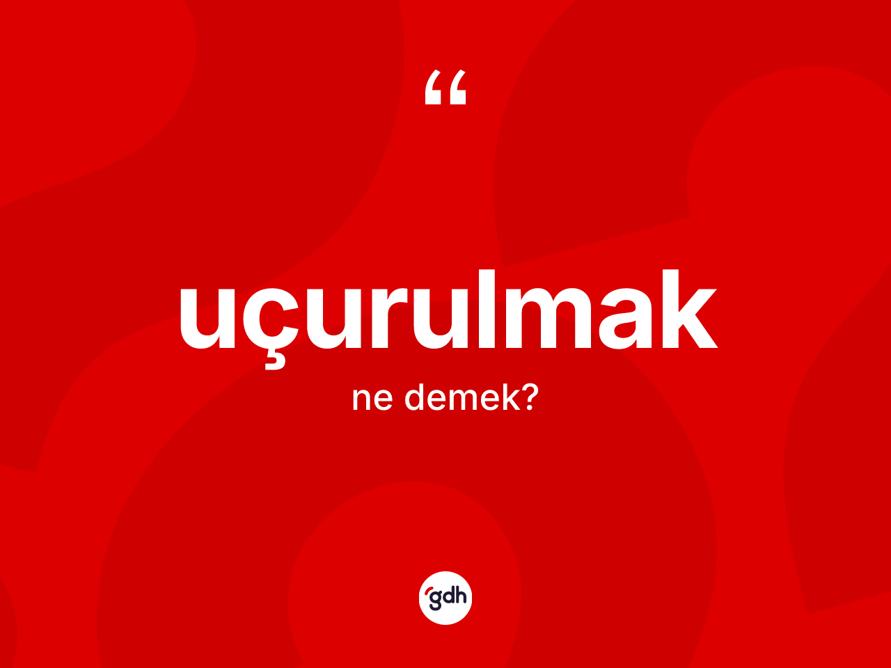 Uçurulmak nedir? Uçurulmağın TDK'ya göre anlamı nedir?