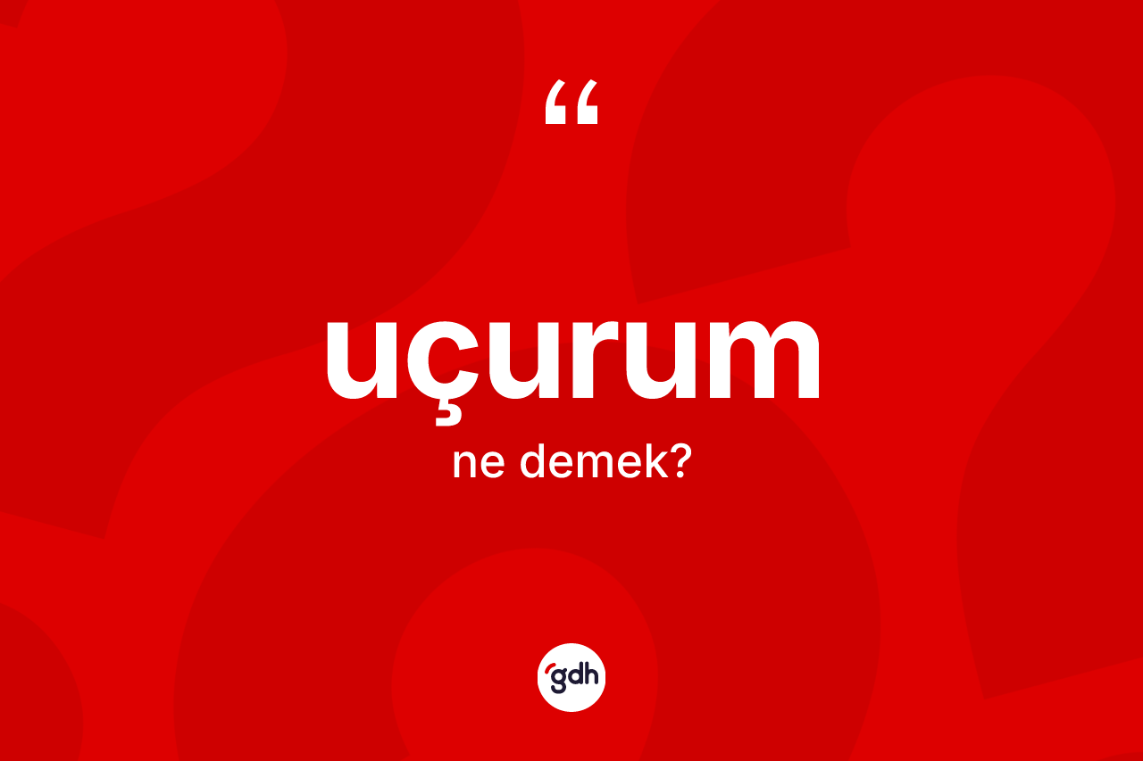 Uçurum kelimesi ne demek? Uçurumun kısaca tanımı nedir?