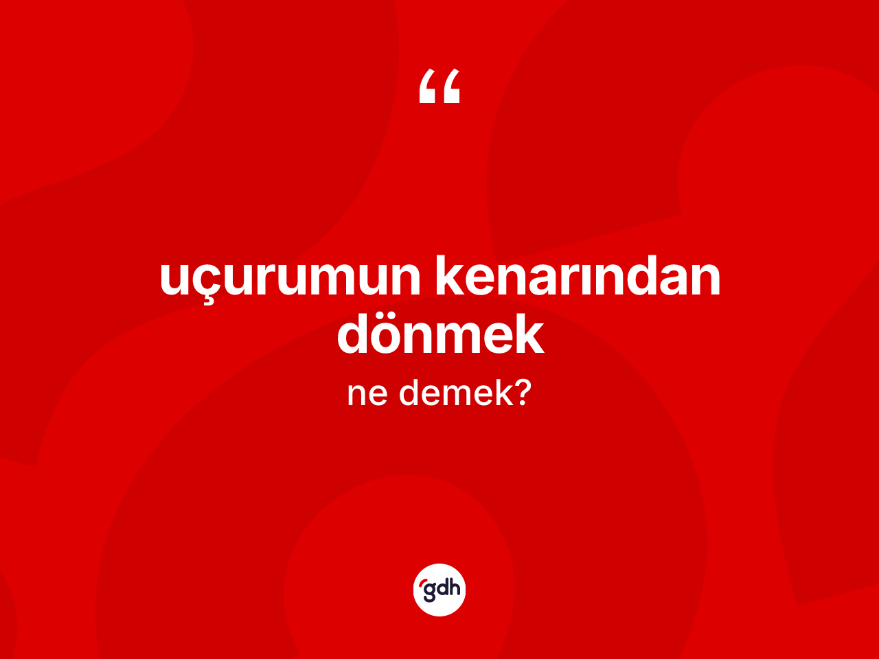 Uçurumun kenarından dönmek nedir? Uçurumun kenarından dönmek ifadesi nerede kullanılır?