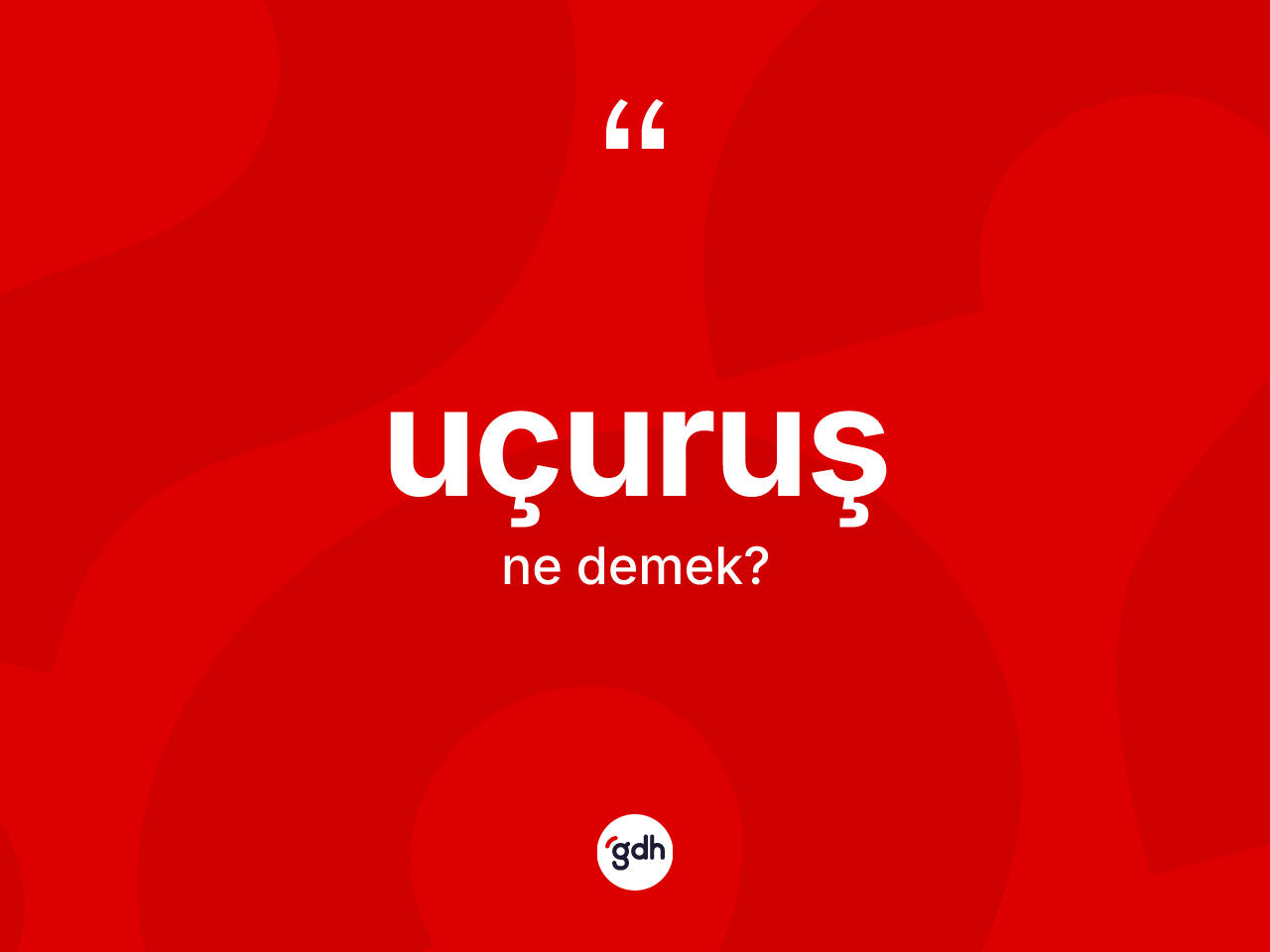 Uçuruş kelimesi ne demek? Uçuruşun TDK'ya göre anlamı nedir?