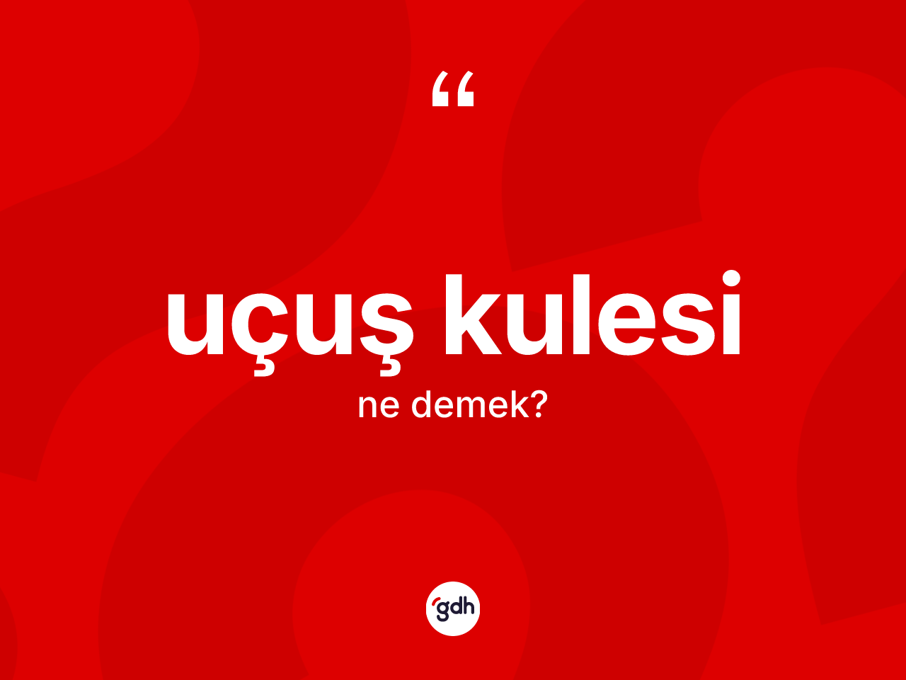 Uçuş kulesi kelimesinin tanımı nedir? Uçuş kulesinin sözlükteki anlamı nedir?