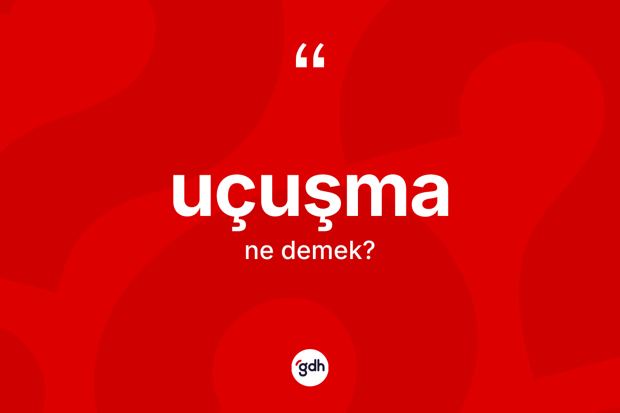 Uçuşma kelimesinin anlamı nedir? Uçuşmanın kısaca tanımı nedir?
