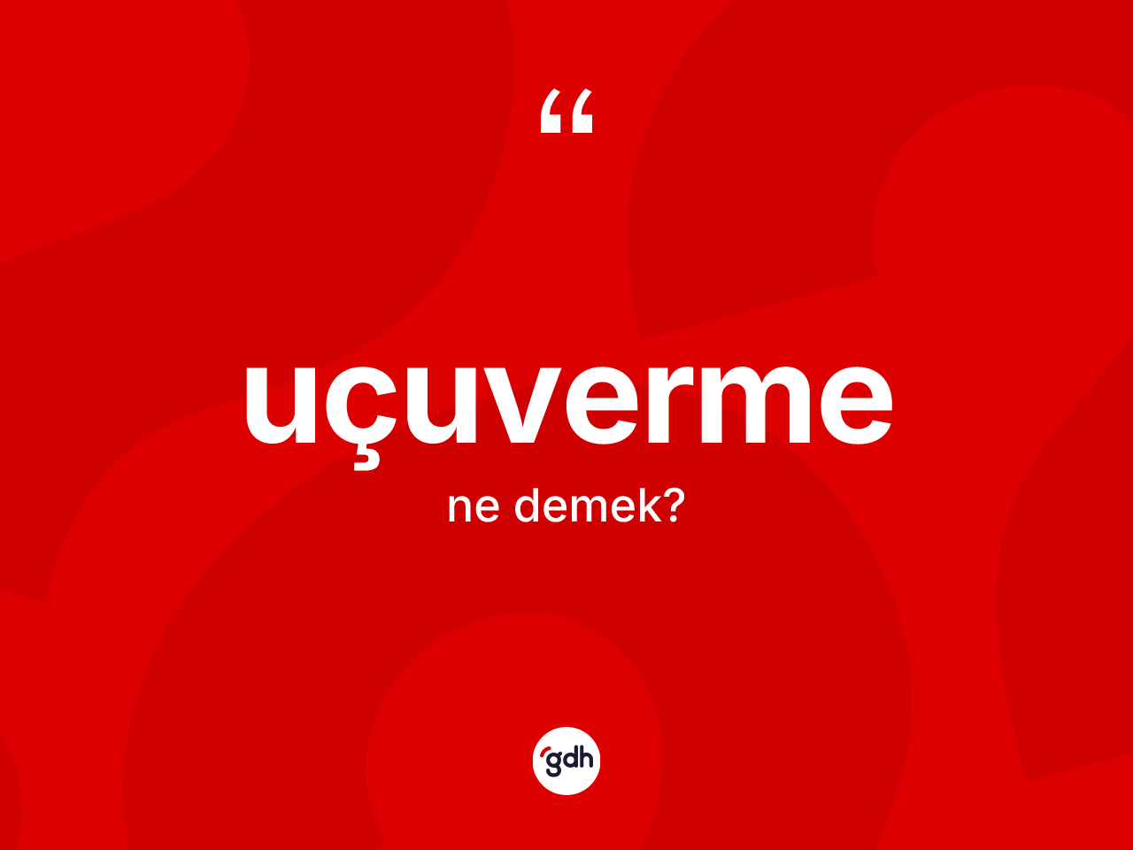 Uçuverme ne anlama gelir? Uçuvermenin sözlükteki anlamı nedir?