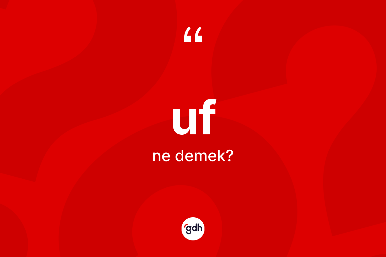 Uf kelimesinin sözlükteki tanımı nedir? Uf kelimesinin kaç farklı anlamı var?