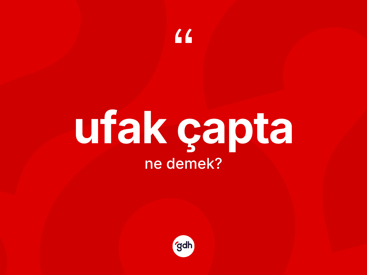 Ufak çapta ne anlama gelir? Ufak çapta kelimesinin TDK anlamı nedir?