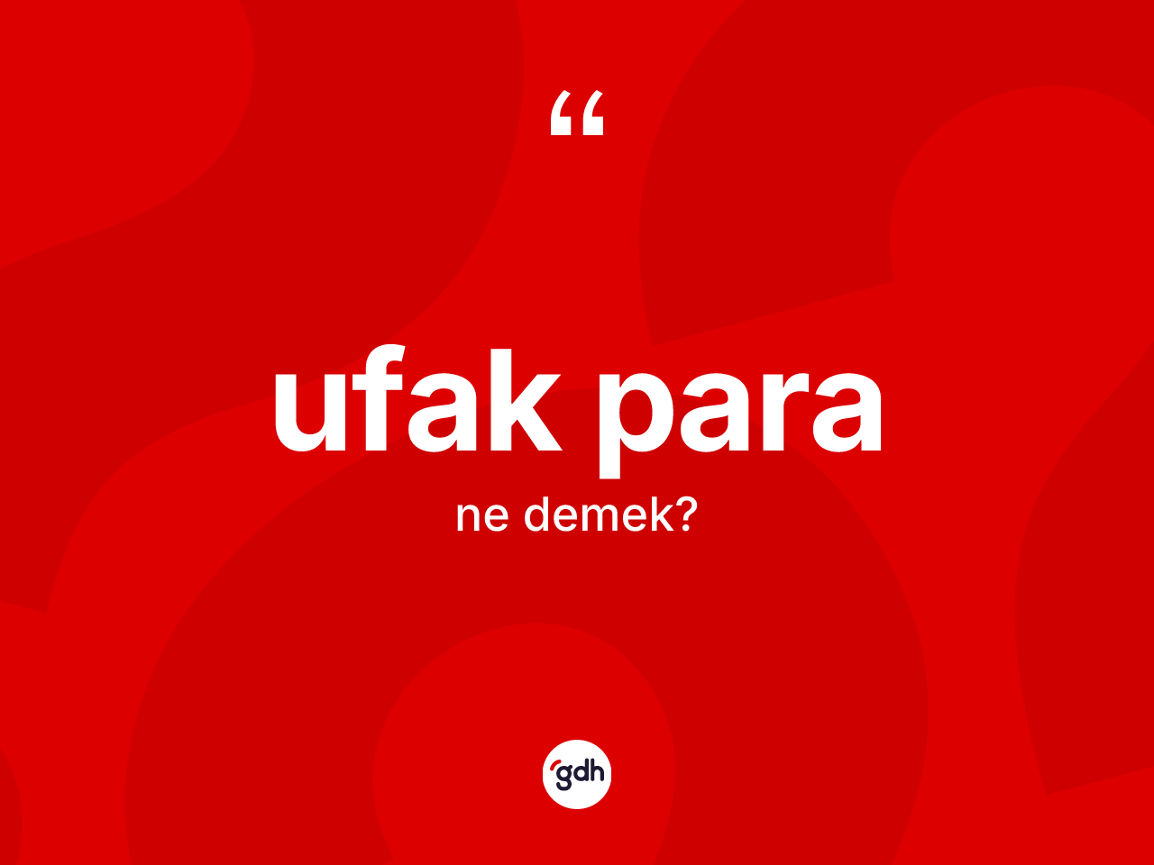 Ufak para kelimesi ne anlama gelir? Ufak paranın halk arasındaki kullanımı nasıldır?