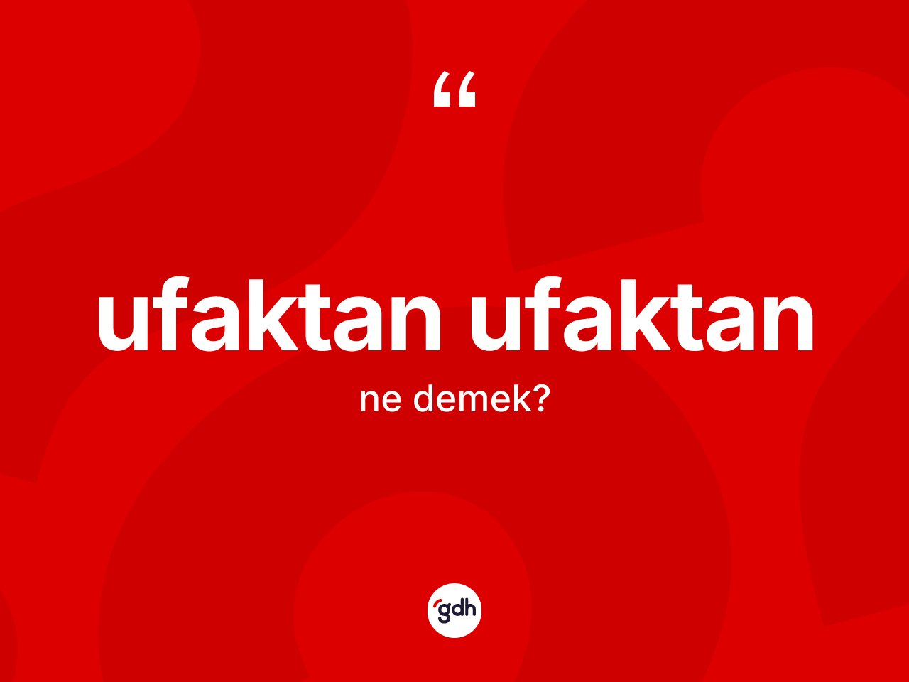 Ufaktan ufaktan kelimesinin tanımı nedir? Ufaktan ufaktan kelimesinin kaç farklı anlamı var?
