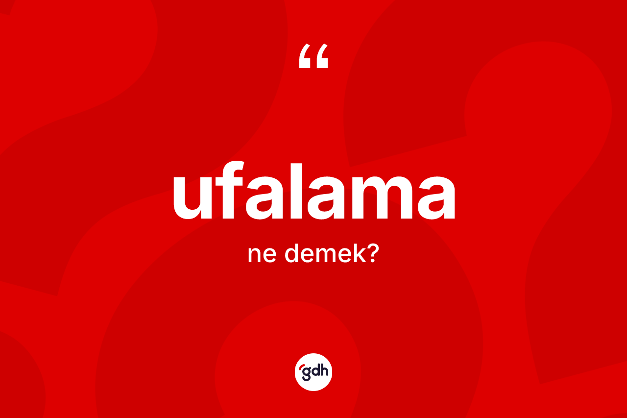 Ufalama kelimesinin anlamı nedir? Ufalama kelimesinin TDK'ya göre açıklaması nedir?