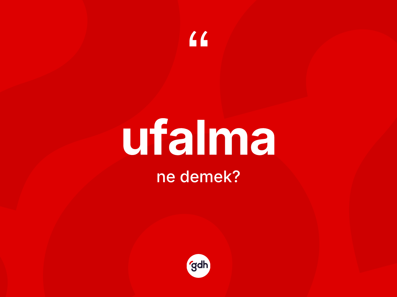 Ufalma kelimesi ne anlama gelir? Ufalma kelimesinin özellikleri nelerdir?