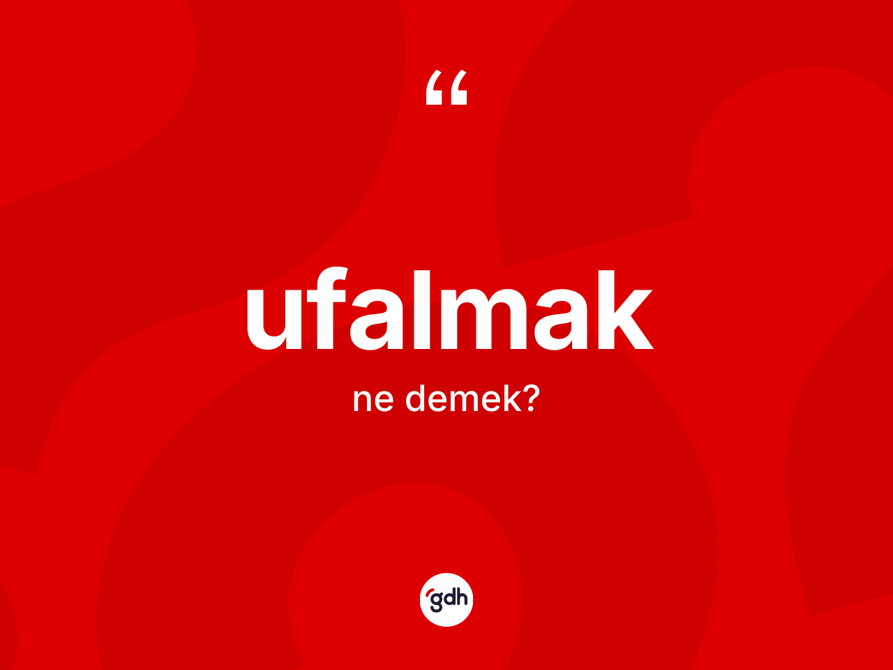 Ufalmak kelimesi nedir? Ufalmağın sözlükteki anlamı nedir?