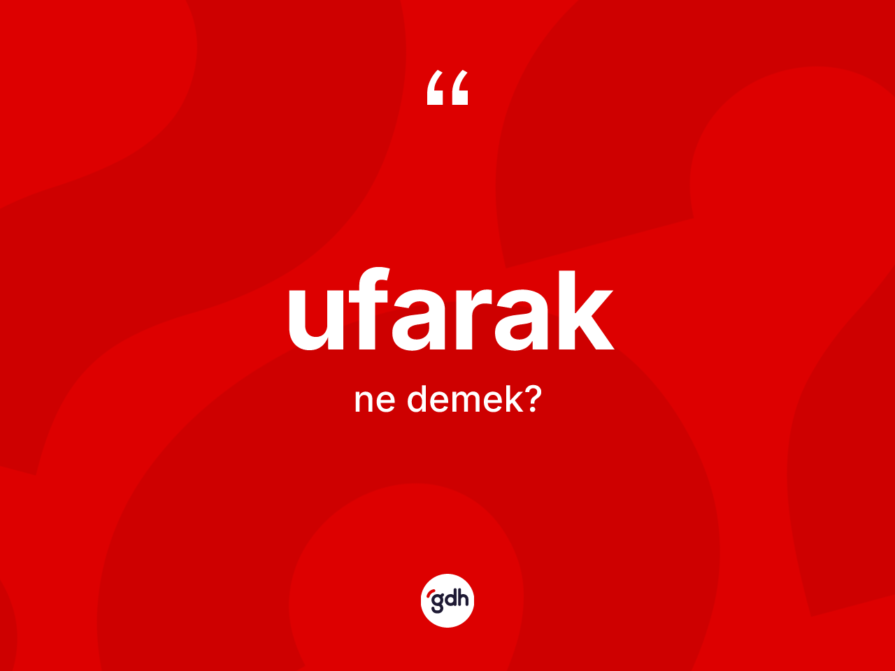 Ufarak kelimesinin anlamı nedir? Ufarak kelimesinin kaç farklı anlamı var?