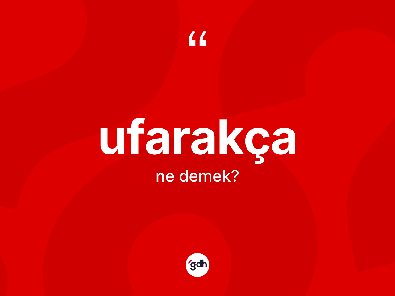 Ufarakça kelimesinin sözlükteki tanımı nedir? Ufarakçanın TDK'ya göre anlamı nedir?