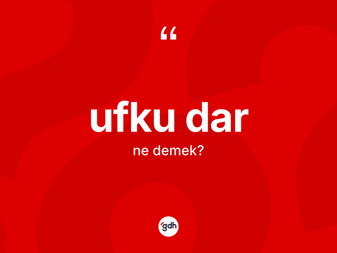 Ufku dar kelimesinin sözlükteki tanımı nedir? Ufku darın TDK'ya göre anlamı nedir?